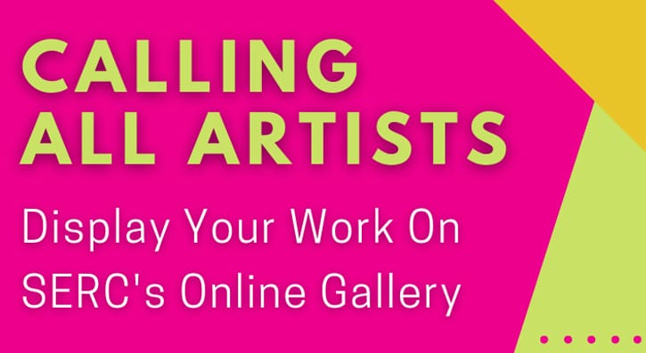 Calling All Artists- Display your work on serc's online gallery